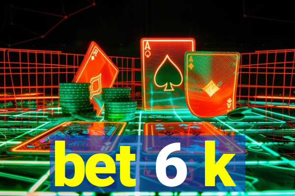 bet 6 k